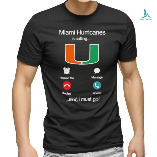 Miami Hurricanes Is Calling And I Must Go Shirt