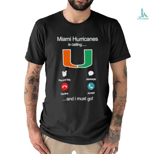 Miami Hurricanes Is Calling And I Must Go Shirt