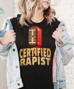 Microphone certified rapist shirt