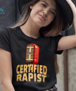 Microphone certified rapist shirt