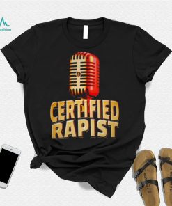 Microphone certified rapist shirt