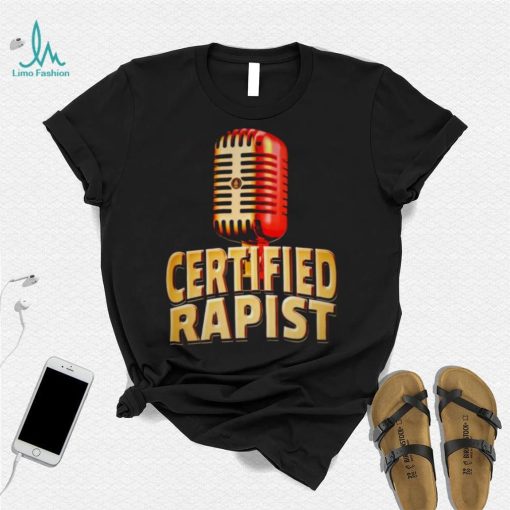 Microphone certified rapist shirt