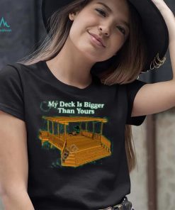 Middle Class Fancy Merch My Deck Is Bigger Than Yours New Shirt