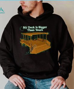 Middle Class Fancy Merch My Deck Is Bigger Than Yours New Shirt