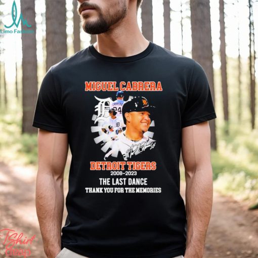 Miguel Cabrera Detroit Tigers 2008 2023 The Last Dance Thank You For The Memories Signature Shirt