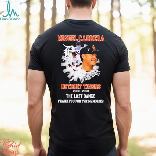 Miguel Cabrera Detroit Tigers 2008 2023 The Last Dance Thank You For The Memories Signature Shirt