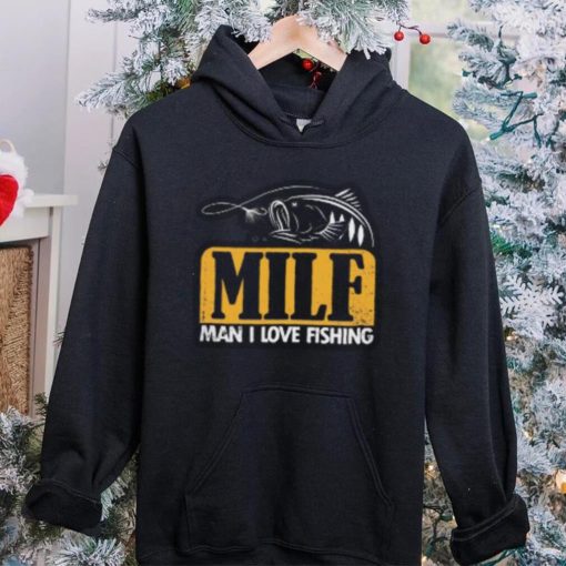 Milf Man I Love Fishing T Shirt