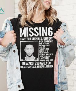 Missing have you seen his jumper Ben Simmons 2023 shirt