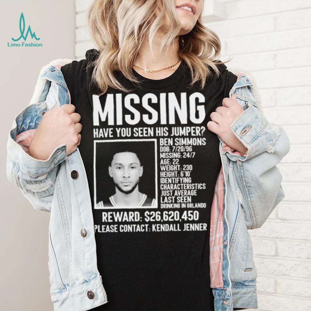 Missing have you seen his jumper Ben Simmons 2023 shirt