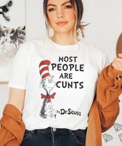 Most People Are Cunts By Dr Seuss T Shirt