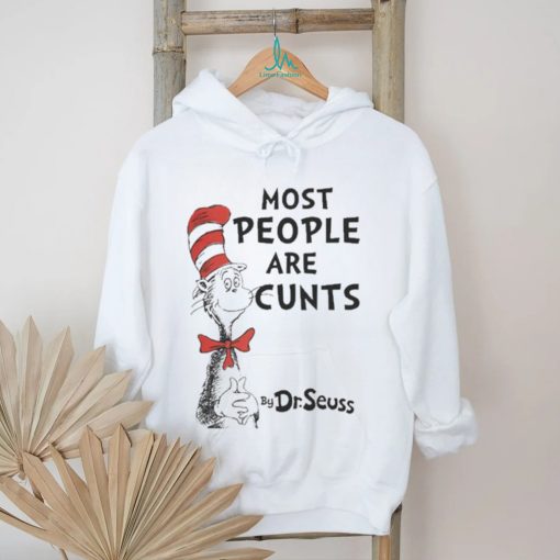 Most People Are Cunts By Dr Seuss T Shirt