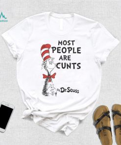 Most People Are Cunts By Dr Seuss shirt