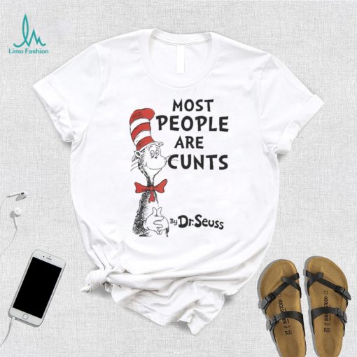 Most People Are Cunts By Dr Seuss shirt