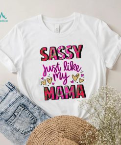 Mothers Day T shirt, Sassy Just Like My Mama T shirt