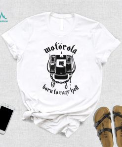 Motorola born to Razr Hell art shirt