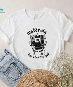 Motorola born to Razr Hell art shirt