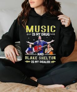 Music Is My Drug And Blake Shelton Is My Dealer Shirt