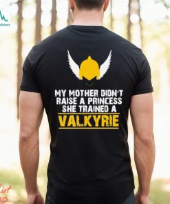 My Mother Didn’t Raise A Princess She Trained A Valkyrie Shirt, hoodie, sweater, long sleeve and tank top My Mother Didn’t Raise A Princess She Trained A Valkyrie Shirt