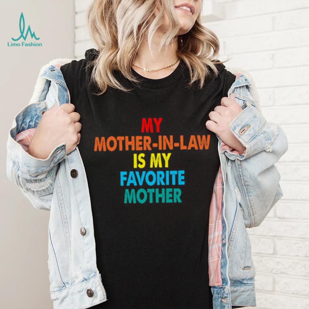 My Mother In Law Is My Favorite Mother T shirt, My Mother In Law Is My Favorite Mother T shirt My Mother In Law Is My Favorite Mother T shirt, My Mother In Law Is My Favorite Mother T shirt