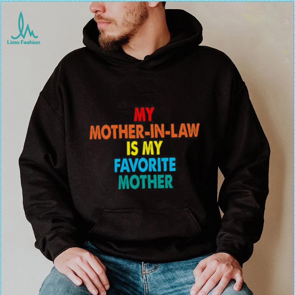 My Mother In Law Is My Favorite Mother T shirt, My Mother In Law Is My Favorite Mother T shirt My Mother In Law Is My Favorite Mother T shirt, My Mother In Law Is My Favorite Mother T shirt