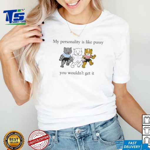 My Personality Is Like Pussy 2023 shirt