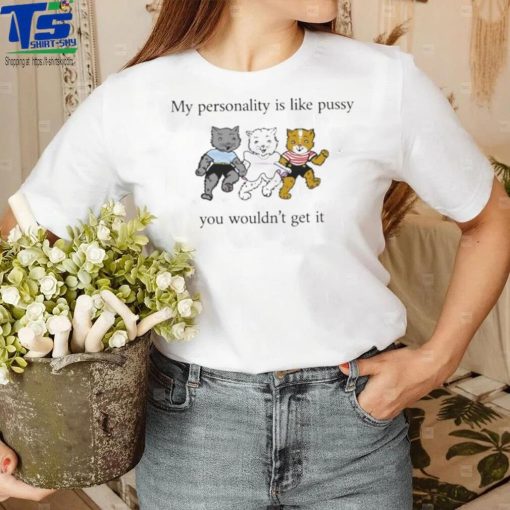 My Personality Is Like Pussy 2023 shirt