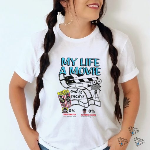 My life a movie and it sucks shirt