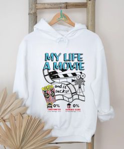 My life a movie and it sucks shirt