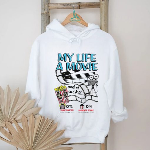 My life a movie and it sucks shirt