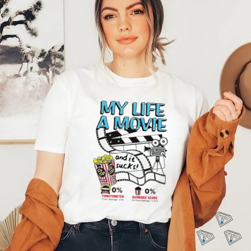 My life a movie and it sucks shirt