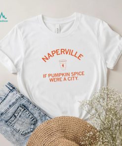 Naperville if pumpkin spice were a city coffee shirt