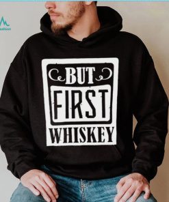 National Whiskey Day but first Whiskey shirt