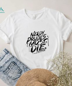 Nerdy prudes must die a killer new musical shirt - Limotees