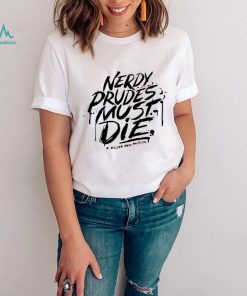 Nerdy prudes must die a killer new musical shirt