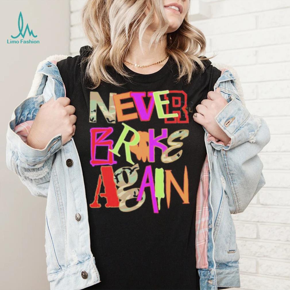 Never Broke Again New Drop Fonts Shirt Never Broke Again New Drop Fonts Shirt