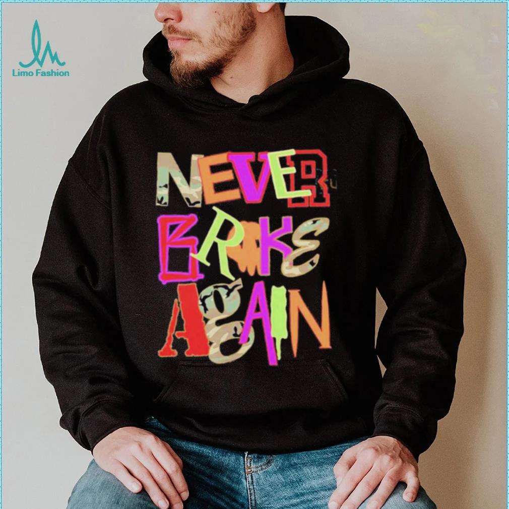 Never Broke Again New Drop Fonts Shirt Never Broke Again New Drop Fonts Shirt