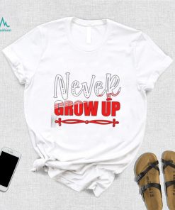 Never Grow Up 2023 Shirt