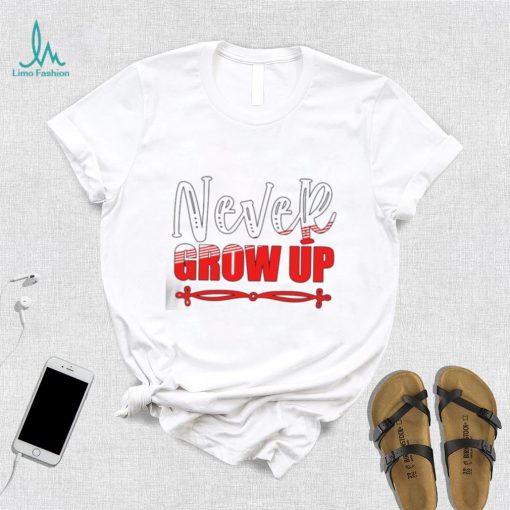 Never Grow Up 2023 Shirt