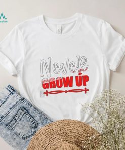 Never Grow Up 2023 Shirt