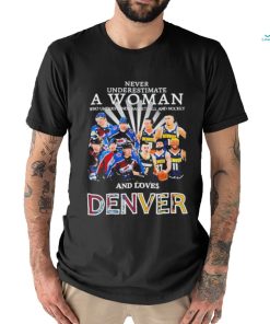 Never Underestimate A Woman Team Colorado Avalanche And Denver And Love Denver Shirt