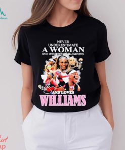 Never Underestimate A Woman Who Understands Badminton And Love Serena Williams Signature Shirt