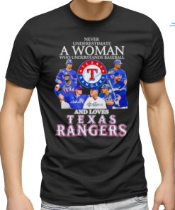 Never Underestimate A Woman Who Understands Baseball And Love Texas Rangers Signatures Shirt