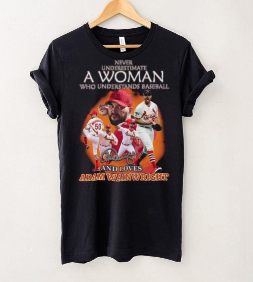 Never Underestimate A Woman Who Understands Baseball And Loves Adam Wainwright St Louis Cardinals Signature Shirt