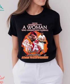 Never Underestimate A Woman Who Understands Baseball And Loves Adam Wainwright T Shirt