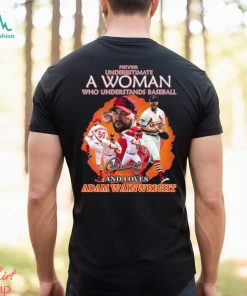 Never Underestimate A Woman Who Understands Baseball And Loves Adam Wainwright T Shirt