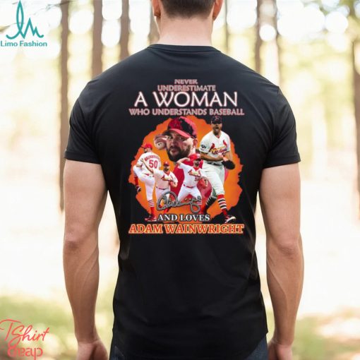 Never Underestimate A Woman Who Understands Baseball And Loves Adam Wainwright T Shirt