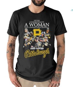 Never Underestimate A Woman Who Understands Baseball And Loves Pittsburgh T Shirt