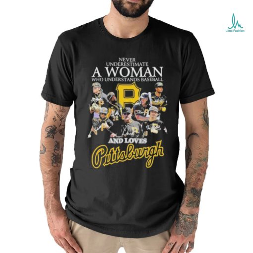 Never Underestimate A Woman Who Understands Baseball And Loves Pittsburgh T Shirt