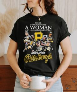 Never Underestimate A Woman Who Understands Baseball And Loves Pittsburgh T Shirt