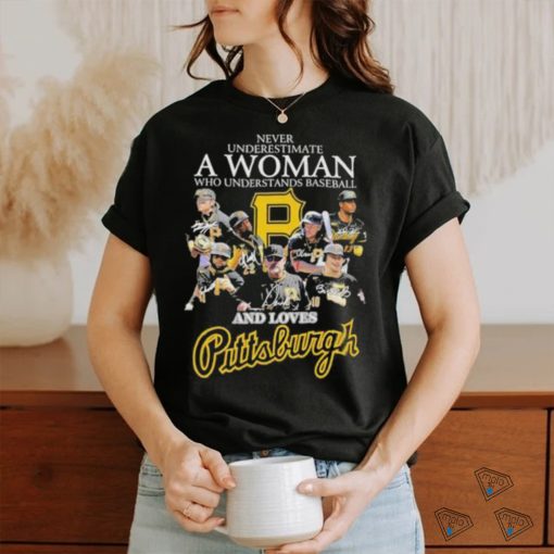 Never Underestimate A Woman Who Understands Baseball And Loves Pittsburgh T Shirt